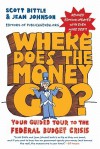 Where Does the Money Go? Rev Ed: Your Guided Tour to the Federal Budget Crisis - Scott Bittle, Jean Johnson