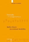 Balto-Slavic Accentual Mobility (Trends in Linguistics. Studies and Monographs) - Thomas Olander