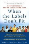 When the Labels Don't Fit: A New Approach to Raising a Challenging Child - Barbara Probst