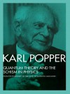 Quantum Theory and the Schism in Physics: From the PostScript to the Logic of Scientific Discovery - Karl Popper, W.W. Bartley III