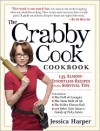 The Crabby Cook Cookbook: Recipes and Rants - Jessica Harper