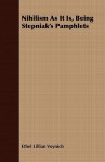 Nihilism as It Is, Being Stepniak's Pamphlets - Ethel Lilian Voynich