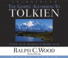 The Gospel According to Tolkien: Visions of the Kingdom in Middle Earth - Ralph C. Wood, Nadia May