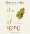 The Art of Aging: A Doctor's Prescription for Well-Being - Sherwin B. Nuland