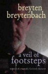 A Veil of Footsteps: Memoir of a Nomadic Fictional Character - Breyten Breytenbach