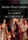 La Corte de Carlos IV - Benito Pérez Galdós