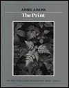 The Print (New Ansel Adams Photography Series, Book 3) - Ansel Adams, Robert Hardy Baker