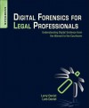 Digital Forensics for Legal Professionals: Understanding Digital Evidence From The Warrant To The Courtroom - Larry Daniel