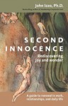 Second Innocence: Rediscovering Joy and Wonder; A Guide to Renewal in Work Relati Ons and Daily Life - John B. Izzo