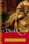 The Dark Queen: A Novel - Susan Carroll