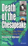 Death of the Chesapeake: A History of the Military's Role in Polluting the Bay - Richard Albright