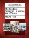 The Headless Horseman: A Strange Tale of Texas. - Thomas Mayne Reid