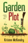 Garden Plot: A Mystery Rooted in Humor - Kristen McKendry