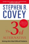 The 3rd Alternative: Solving Life's Most Difficult Problems - Stephen R. Covey, Breck England