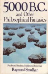 5000 B.C. and Other Philosophical Fantasies - Raymond M. Smullyan