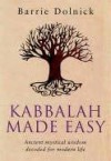 Kabbalah Made Easy: Ancient Mystical Wisdom Decoded for Modern Life - Barrie Dolnick