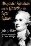 Alexander Hamilton and the Growth of the New Nation (American Presidents) - John Chester Miller