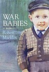 War Babies: A Memoir - Robert Macklin