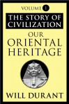 Our Oriental Heritage (Story of Civilization, Vol 1) - Will Durant