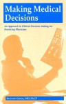 Making Medical Decisions: An Approach to Clinical Decision Making for Practicing Physicians - Richard Gross