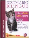 Dizionario bilingue italiano-gatto e gatto-italiano: 180 parole per imparare a parlare gatto correntemente - Jean Cuvelier, Gilles Bonotaux, Simona Debernardi