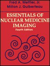 Essentials of Nuclear Medicine Imaging - Fred A. Mettler, Milton J. Guiberteau