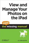 View and Manage Your Photos on the iPad: The Mini Missing Manual - J.D. Biersdorfer