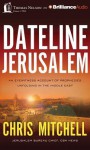 Dateline Jerusalem: An Eyewitness Account of Prophecies Unfolding in the Middle East - Chris Mitchell