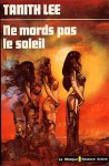 Ne mords pas le soleil ! - Tanith Lee, Maxime Barrière