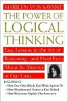 The Power of Logical Thinking: Easy Lessons in the Art of Reasoning...and Hard Facts About Its Absence in Our Lives - Marilyn Vos Savant