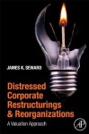 Distressed Corporate Restructurings and Reorganizations: A Valuation Approach - James Seward