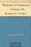 Memoirs of Casanova - Volume 04: Return to Venice - Giacomo Casanova, Arthur Machen