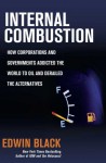 Internal Combustion: How Corporations and Governments Addicted the World to Oil and Derailed the Alternatives - Edwin Black