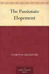 The Passionate Elopement - Compton Mackenzie