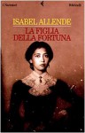 La figlia della fortuna - Isabel Allende, Elena Liverani