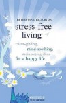 The "Feel Good Factory" On Stress Free Living: Calm Giving, Mind Soothing, Strain Staying Ideas For A Happy Life - Elisabeth Wilson