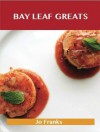 Bay Leaf Greats: Delicious Bay Leaf Recipes, the Top 98 Bay Leaf Recipes - Jo Franks