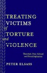 Treating Victims of Torture and Violence: Theoretical Cross-Cultural, and Clinical Implications - Peter Elsass