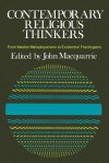 Contemporary Religious Thinkers: From Idealist Metaphysicians to Existential Theologians - John MacQuarrie