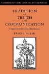 Tradition as Truth and Communication: A Cognitive Description of Traditional Discourse - Pascal Boyer