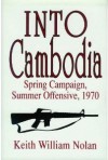 Into Cambodia, 1970: Spring Campaign, Summer Offensive - Keith William Nolan