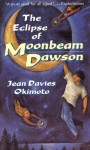 The Eclipse of Moonbeam Dawson - Jean Davies Okimoto