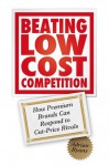 Beating Low Cost Competition: How Premium Brands can respond to Cut-Price Rivals - Adrian Ryans