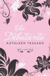 The Debutante: A Novel - Kathleen Tessaro