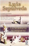 La frontiera scomparsa - Luis Sepúlveda, Ilide Carmignani