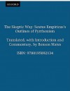 The Skeptic Way: Sextus Empiricus's Outlines of Pyrrhonism - Benson Mates, Sextus Empiricus