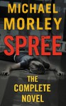 Spree: The Complete Novel - Michael Morley