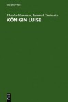 K Nigin Luise: Zwei Festreden. Mit Einer Abbildung Des Enke'schen Entwurfs Zum K Nigin-Luise-Denkmal - Theodor Mommsen, Heinrich Treitschke