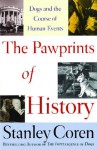 The Pawprints of History: Dogs in the Course of Human Events - Stanley Coren