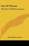 Son of Woman: The Story of D. H. Lawrence - John Middleton Murry